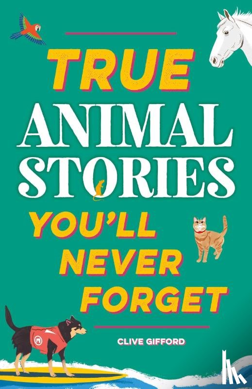 Gifford, Clive - True Stories You'll Never Forget: True Animal Stories