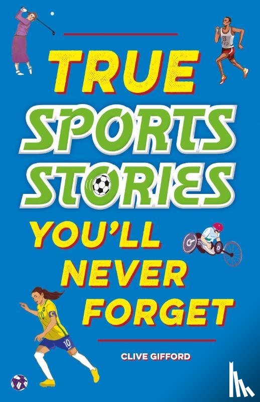Gifford, Clive - True Stories You'll Never Forget: True Sports Stories
