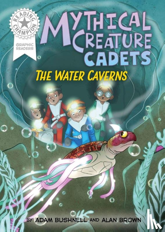 Bushnell, Adam - Reading Champion: Graphics: Mythical Creature Cadets: The Water Caverns