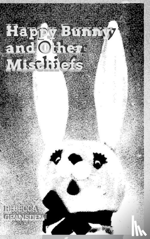 Gransden, Rebecca - Happy Bunny and Other Mischiefs