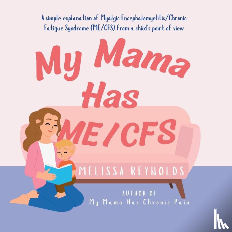 Reynolds, Melissa - My Mama Has ME/CFS