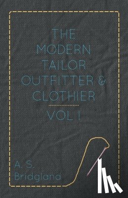 Bridgland, A. S. - The Modern Tailor Outfitter and Clothier - Vol. I.