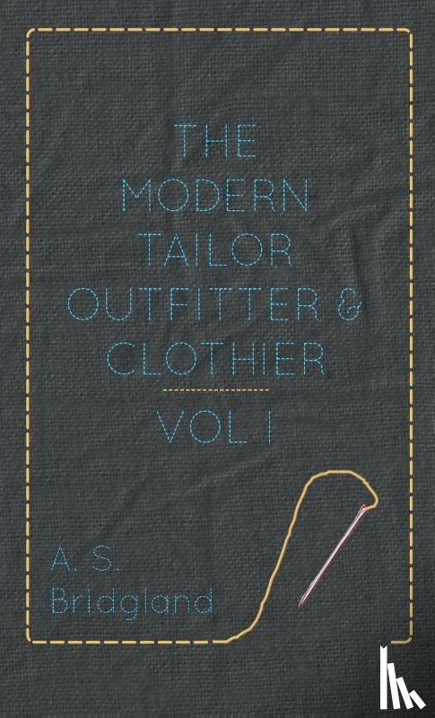 Bridgland, A S - The Modern Tailor Outfitter And Clothier - Vol I