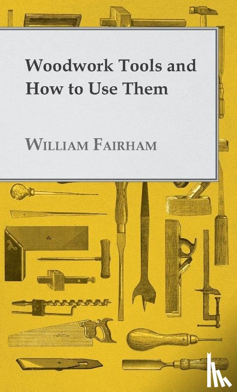 Fairham, William - Woodwork Tools and How to Use Them
