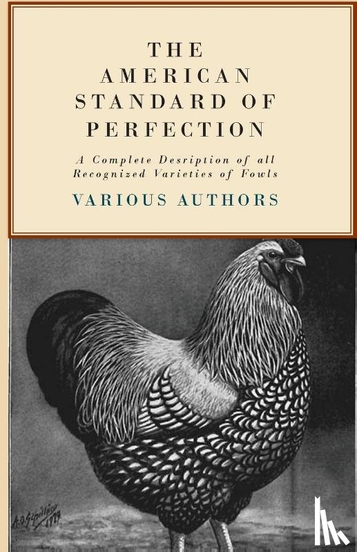 Various - The American Standard of Perfection - A Complete Description of all Recognized Varieties of Fowls