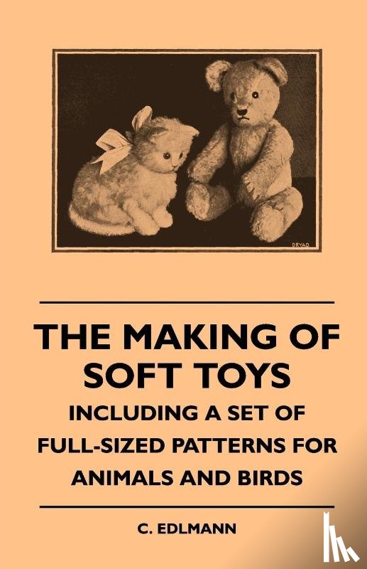 Edlmann, C. - The Making Of Soft Toys - Including A Set Of Full-Sized Patterns For Animals And Birds