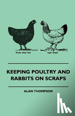 Thompson, Alan - Keeping Poultry And Rabbits On Scraps