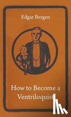 Bergen, Edgar - How To Become A Ventriloquist