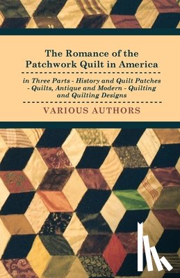 various - The Romance Of The Patchwork Quilt In America In Three Parts - History And Quilt Patches - Quilts, Antique And Modern - Quilting And Quilting Designs
