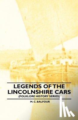 Balfour, M. C. - Legends Of The Lincolnshire Cars (Folklore History Series)