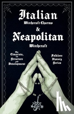 Various - Italian Witchcraft Charms and Neapolitan Witchcraft - The Cimaruta, its Structure and Development (Folklore History Series)