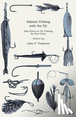 Traherne, John P. - Salmon Fishing with the Fly - Also Notes on Fly-Fishing for Sea-Trout