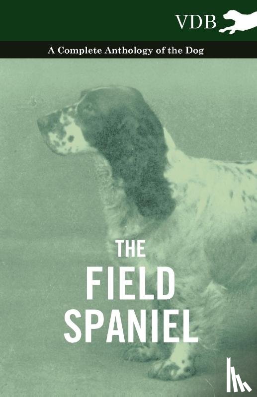 Various (selected by the Federation of Children's Book Groups) - The Field Spaniel - A Complete Anthology of the Dog