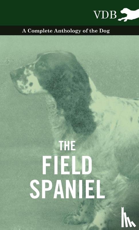 Various (selected by the Federation of Children's Book Groups) - The Field Spaniel - A Complete Anthology of the Dog