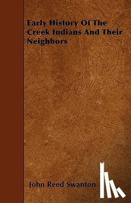 Swanton, John Reed - EARLY HIST OF THE CREEK INDIAN
