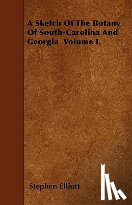 Elliott, Stephen - SKETCH OF THE BOTANY OF SOUTH-