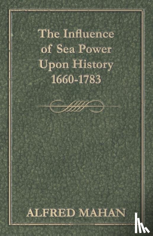 Mahan, A. T. - The Influence of Sea Power Upon History, 1660-1783