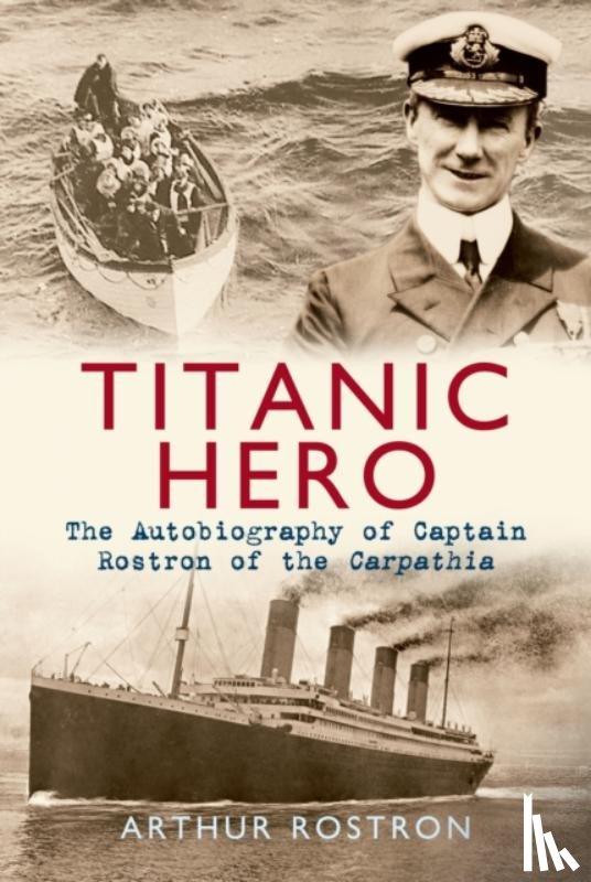 Rostron, Sir Arthur H. - Titanic Hero