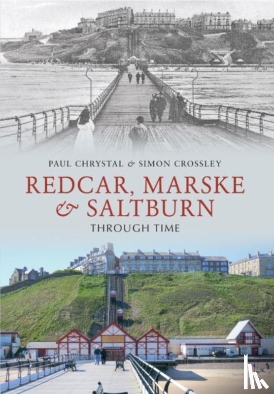 Chrystal, Paul, Crossley, Simon - Redcar, Marske & Saltburn Through Time