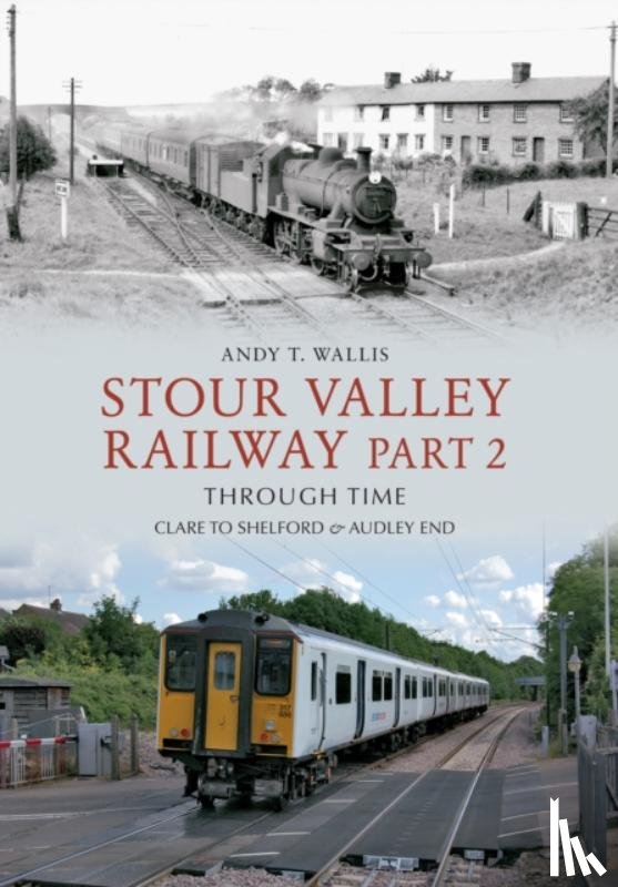 Wallis, Andy T. - Stour Valley Railway Part 2 Through Time