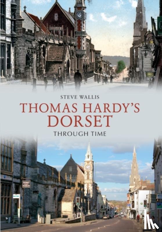Wallis, Steve - Thomas Hardy's Dorset Through Time