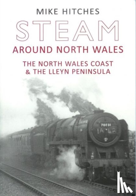 Hitches, Mike - Steam Around North Wales