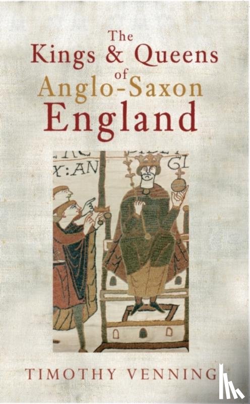 Venning, Timothy - The Kings & Queens of Anglo-Saxon England
