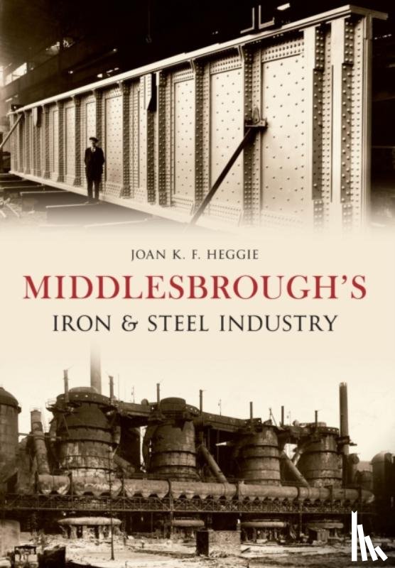 Heggie, Dr. Joan - Middlesbrough's Iron and Steel Industry
