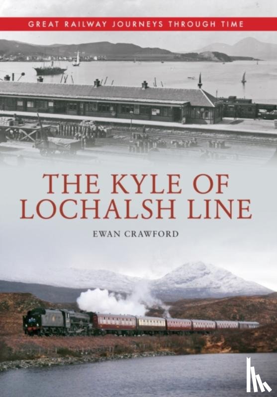 Crawford, Ewan - The Kyle of Lochalsh Line Great Railway Journeys Through Time
