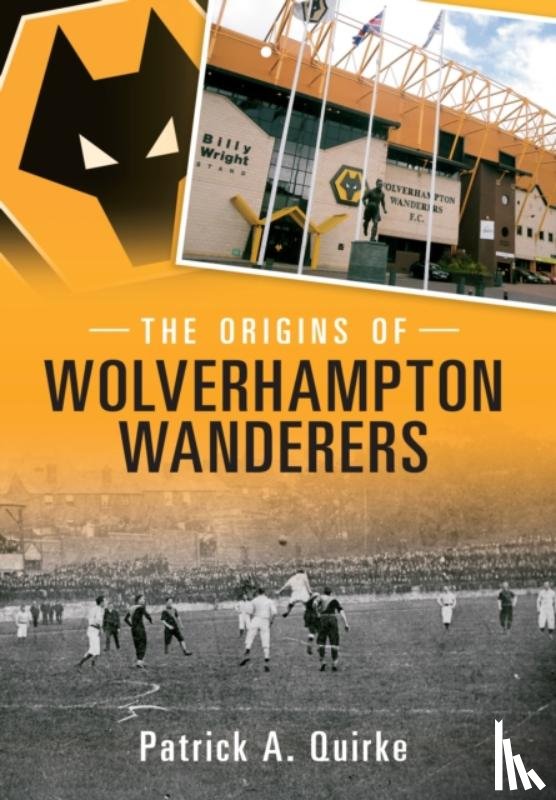 Quirke, Patrick - The Origins of Wolverhampton Wanderers