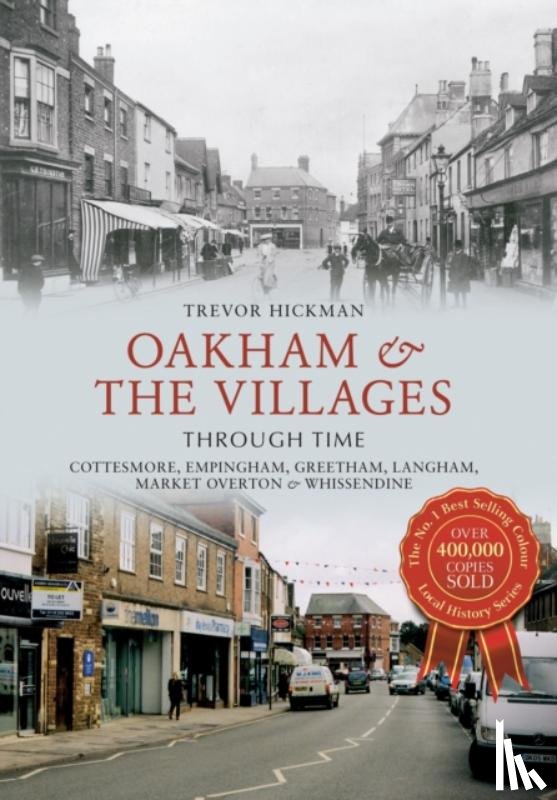 Hickman, Trevor - Oakham & the Villages Through Time