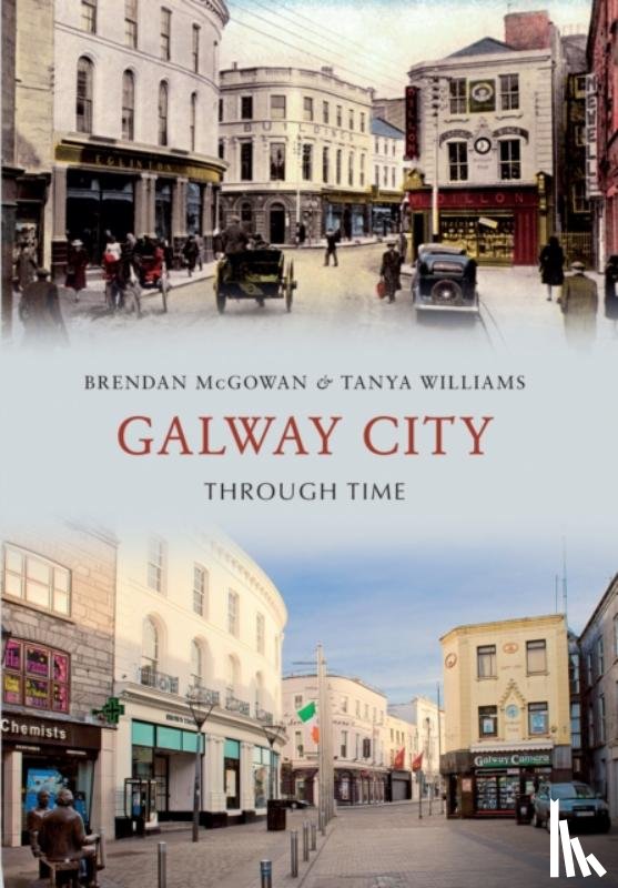 McGowan, Brendan, Williams, Tanya - Galway City Through Time