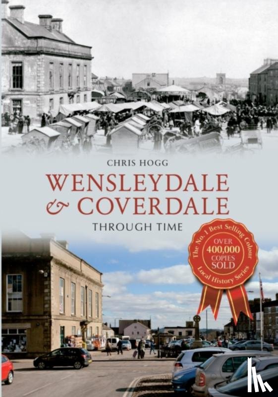 Hogg, Chris - Wensleydale & Coverdale Through Time