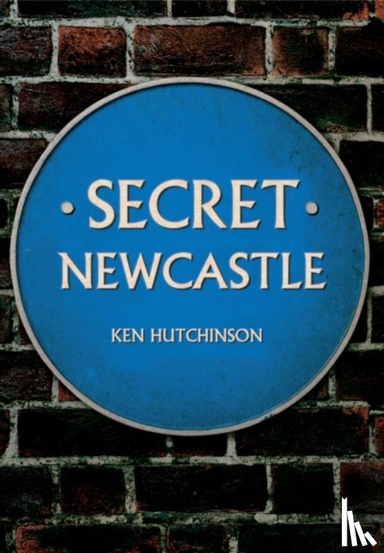 Hutchinson, Ken - Secret Newcastle