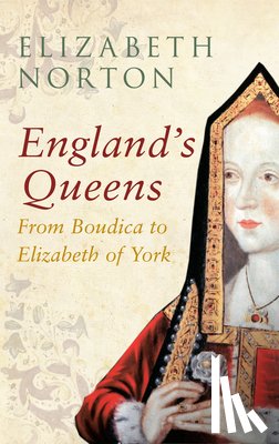 Norton, Elizabeth - England's Queens From Boudica to Elizabeth of York