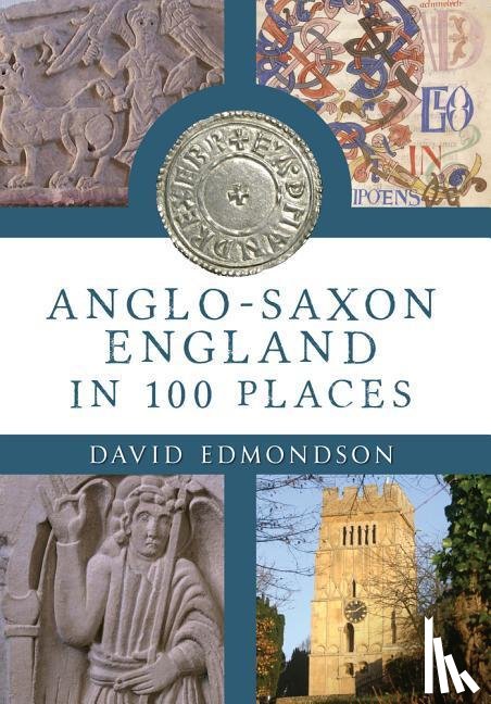Edmondson, David - Anglo-Saxon England In 100 Places