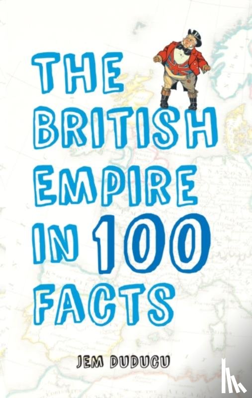Duducu, Jem - The British Empire in 100 Facts