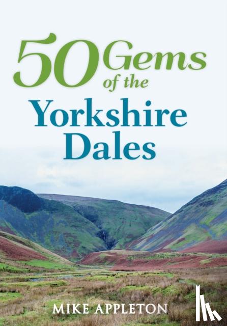 Appleton, Mike - 50 Gems of the Yorkshire Dales