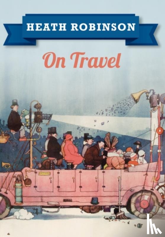 Robinson, William Heath - Heath Robinson On Travel