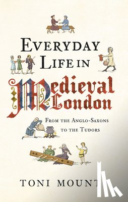 Mount, Toni - Everyday Life in Medieval London