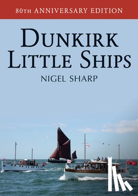 Sharp, Nigel - Dunkirk Little Ships