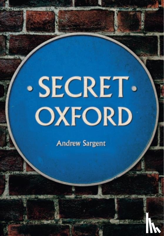 Sargent, Andrew - Secret Oxford