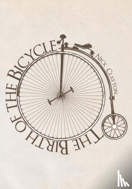 Clayton, Nick - The Birth of the Bicycle