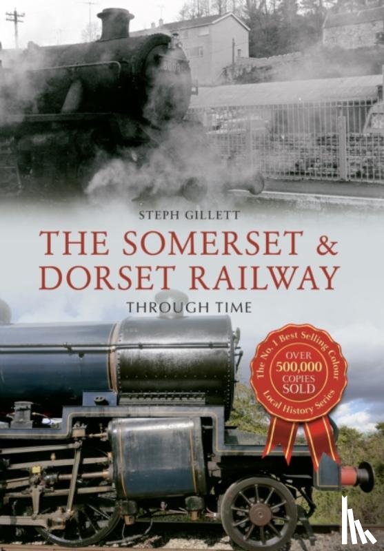 Gillett, Steph - The Somerset & Dorset Railway Through Time