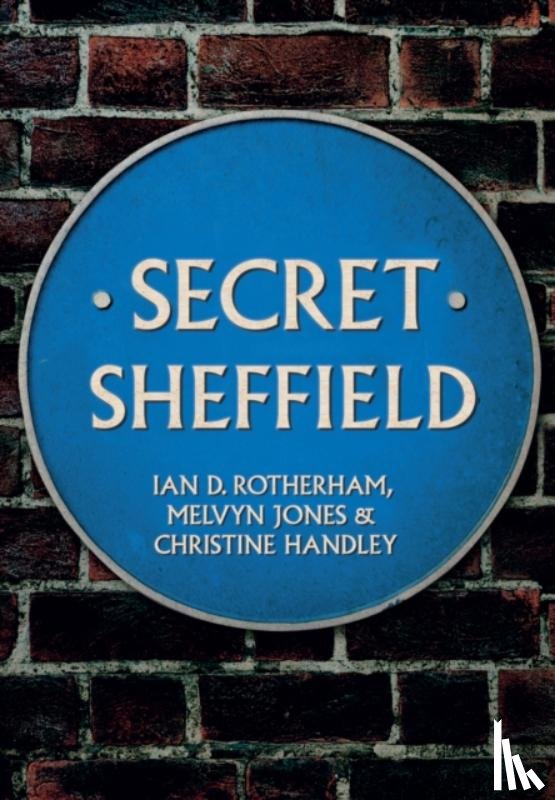 Rotherham, Professor Ian D., Jones, Melvyn, Handley, Christine - Secret Sheffield