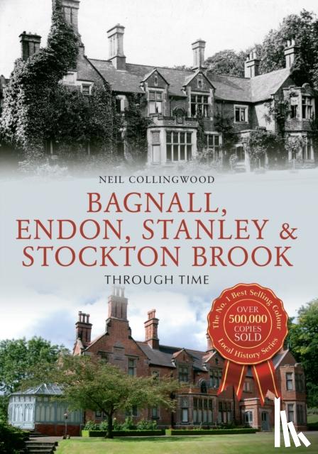 Collingwood, Neil - Bagnall, Endon, Stanley and Stockton Brook Through Time