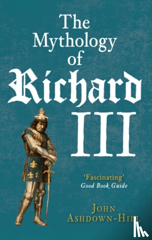 Ashdown-Hill, John - The Mythology of Richard III