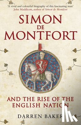 Baker, Darren - Simon de Montfort and the Rise of the English Nation
