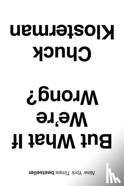 Klosterman, Chuck - But What If We're Wrong?