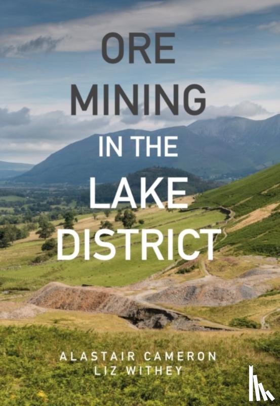 Cameron, Alastair, Withey, Liz - Ore Mining in the Lake District